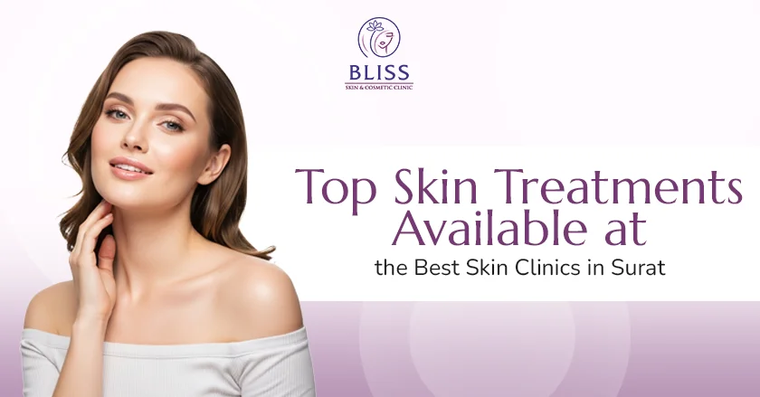 Top Skin Treatments Available at the Best Skin Clinics in Surat